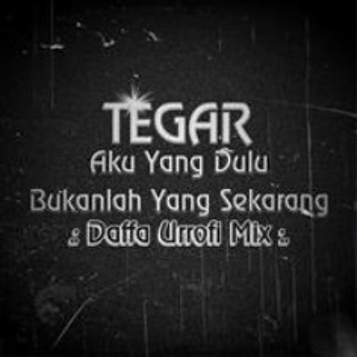 ภาพปกอัลบั้มเพลง Tegar - Aku Yang Dulu Bukanlah Yang Sekarang (Daffa Urrofi Mix)