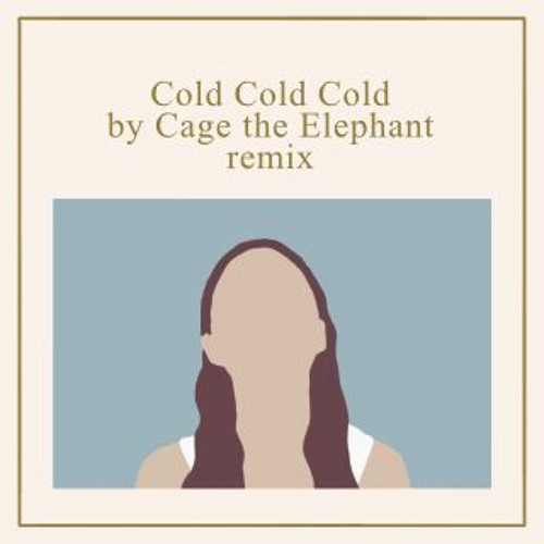 ภาพปกอัลบั้มเพลง Cage the Elephant- Cold Cold Cold (remix)