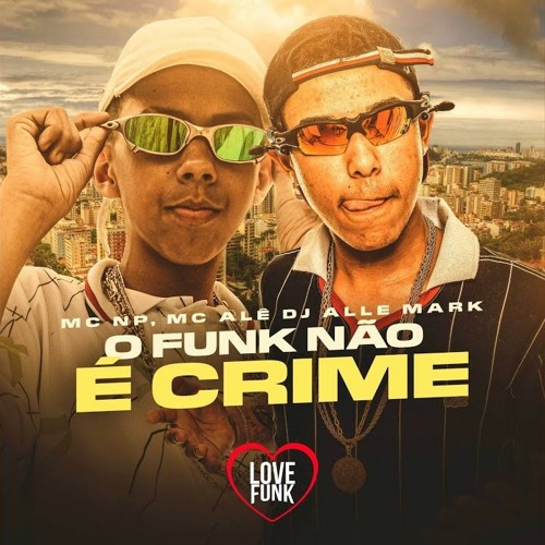 ภาพปกอัลบั้มเพลง MC Alê e MC NP - O Funk Não é Crime (DJ Alle Mark)