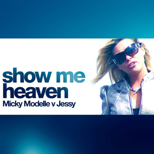 ภาพปกอัลบั้มเพลง Show Me Heaven (Extended Mix) Micky Modelle Vs. Jessy (Micky Modelle Vs. Jessy Extended Mix)