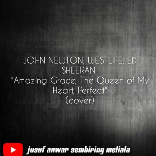 ภาพปกอัลบั้มเพลง JOHN NEWTON WESTLIFE ED SHEERAN - Amazing Grace The Queen of My Heart Perfect (cover)