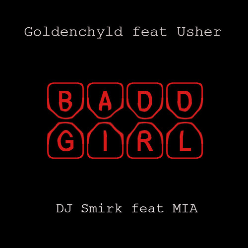 ภาพปกอัลบั้มเพลง Goldenchyld feat Usher - Bad Girl vs DJ Smirk feat MIA - Bad Girls (Who's The Baddest Girl)