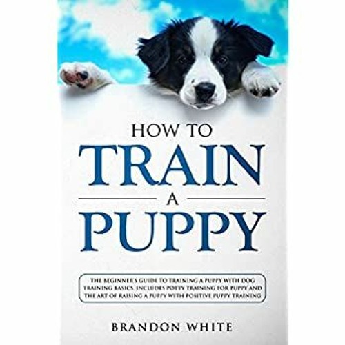 ภาพปกอัลบั้มเพลง Pdf $$ How to Train a Puppy The BeginnerÃ¢Â€Â™s Guide to Training a Puppy with Dog Training Basics