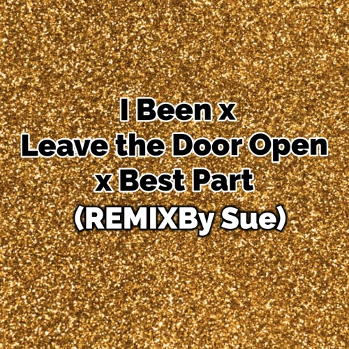 ภาพปกอัลบั้มเพลง I Been X Leave The Door Open x Best Part (REMIXBy Sue) 🥂