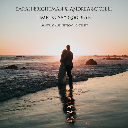 ภาพปกอัลบั้มเพลง Sarah Brightman & Andrea Bocelli - Time To Say Goodbye (Dmitriy Kuznetsov Bootleg)