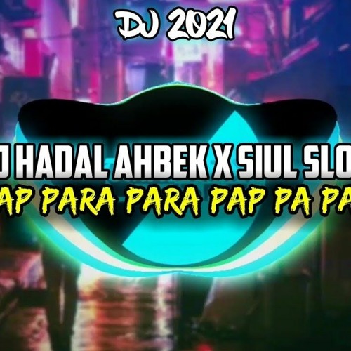 ภาพปกอัลบั้มเพลง DJ 2021 Hadal Ahbek X Siul Slow Papap Pap Para Para Candrax Lintang Remix Full Santuy