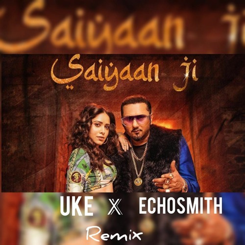 ภาพปกอัลบั้มเพลง Saiyaan Ji ECHOSMITH X UKE REMIX Yo Yo Honey Singh Neha Kakkar Nushrratt Bharuccha