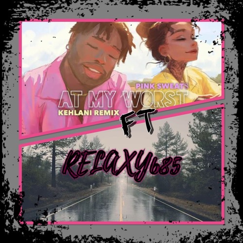 ภาพปกอัลบั้มเพลง At My Worst Pink Sweats ft Kehlani x Relaxy685(Remix)