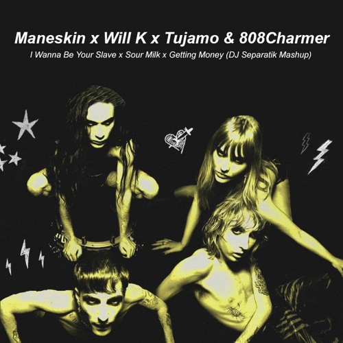 ภาพปกอัลบั้มเพลง Maneskin x Will K x Tujamo - I Wanna Be Your Slave x Sour Milk x Getting Money (DJ Separatik Mashup)