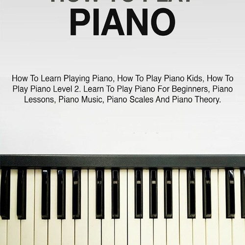 ภาพปกอัลบั้มเพลง PDF READ DOWNLOAD HOW TO PLAY PIANO A GUIDE FOR BEGINNERS IN PLAYING PIANO PIANO MUSIC PIANO