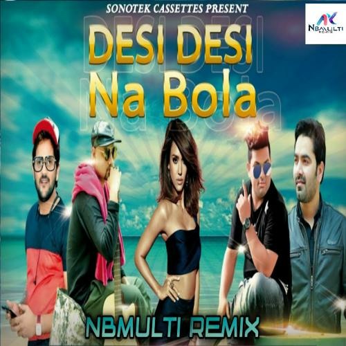 ภาพปกอัลบั้มเพลง Desi Desi Na Bolya Kar Chori Re Nbmulti Remix Raju Punjabi MD KD Vicky Kajla