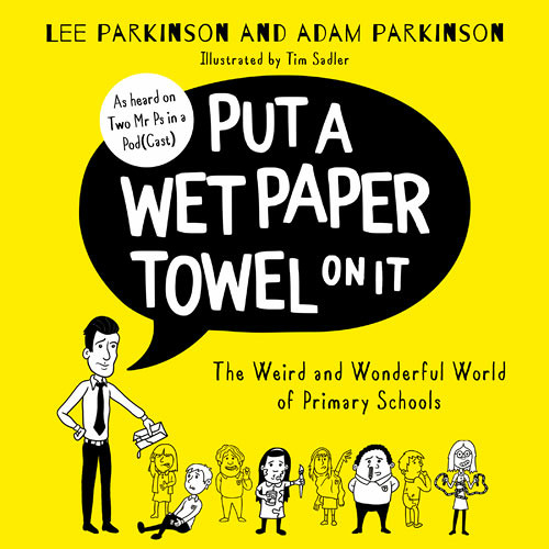 ภาพปกอัลบั้มเพลง Put A Wet Paper Towel on It The Weird and Wonderful World of Primary Schools By Lee Parkinson and Adam Parkinson Read by Lee Parkinson and Adam Parkinson