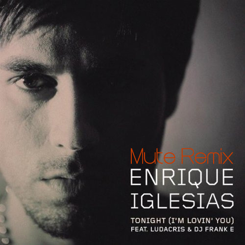 ภาพปกอัลบั้มเพลง Enrique Iglesias Ft. Ludacris- Tonight (I'm Lovin' You) Mute Remix
