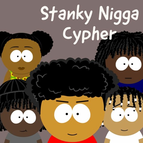 ภาพปกอัลบั้มเพลง Stanky Nigga Cypher - HunnitRoundz x Wax x Racha x Quitz x Gabby (og version) (2020)