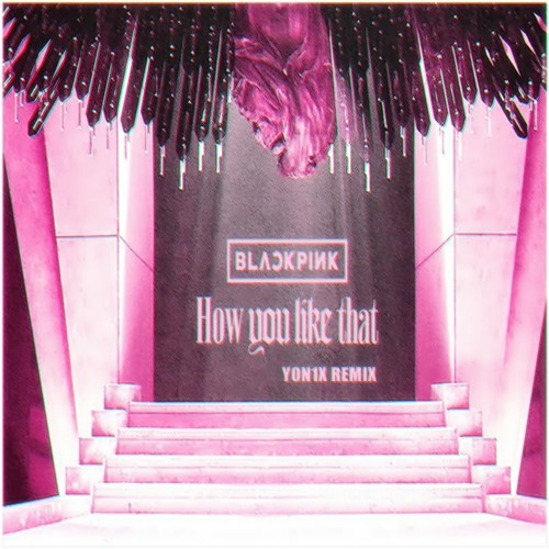 ภาพปกอัลบั้มเพลง BLACKPINK - 'How You Like That (Y0N1X REMIX)