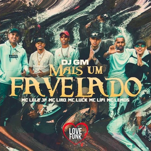 ภาพปกอัลบั้มเพลง Mais Um Favelado ''DJ GM'' MC Lipi MC Lele JP MC Liro MC Luck e MC Lemos