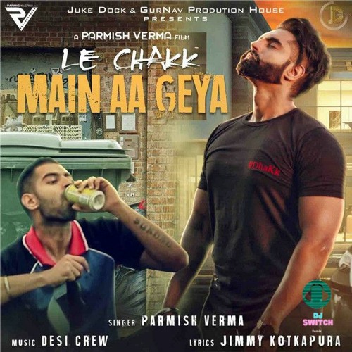 ภาพปกอัลบั้มเพลง Le Chakk Main Aa Gya Full Song Parmish Verma Latest Punjabi Songs 2017 Remix By Dj Switch