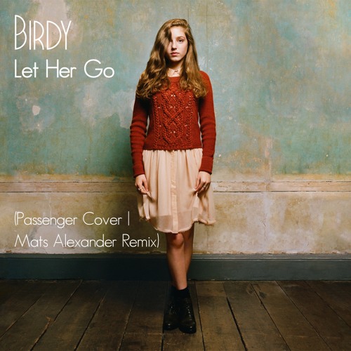ภาพปกอัลบั้มเพลง Birdy - Let Her Go (Passenger Cover Mats Alexander Bootleg Remix)