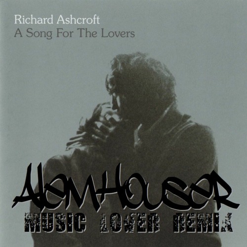 ภาพปกอัลบั้มเพลง Richard Ashcroft - A Song For The Lovers (AlemHouser Music Lover Remix) CUT BUY BANDCAMP