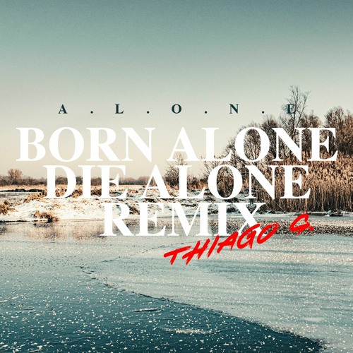 ภาพปกอัลบั้มเพลง ALONE - Born Alone Die Alone Remix (Thiago S.) WAV