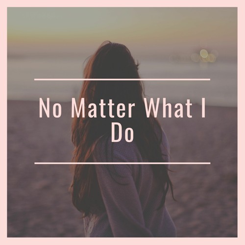 ภาพปกอัลบั้มเพลง No Matter What I Do