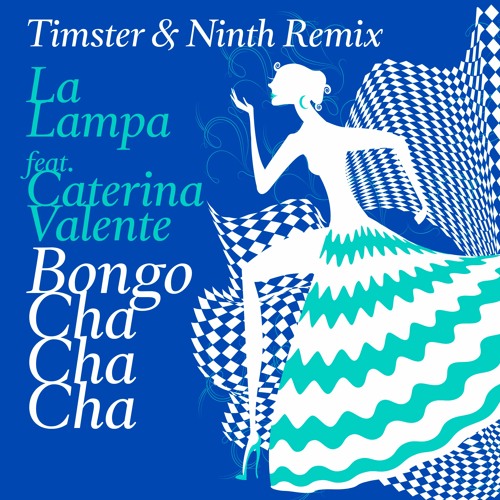 ภาพปกอัลบั้มเพลง La Lampa feat. Caterina Valente - Bongo Cha Cha Cha Timster & Ninth Edit