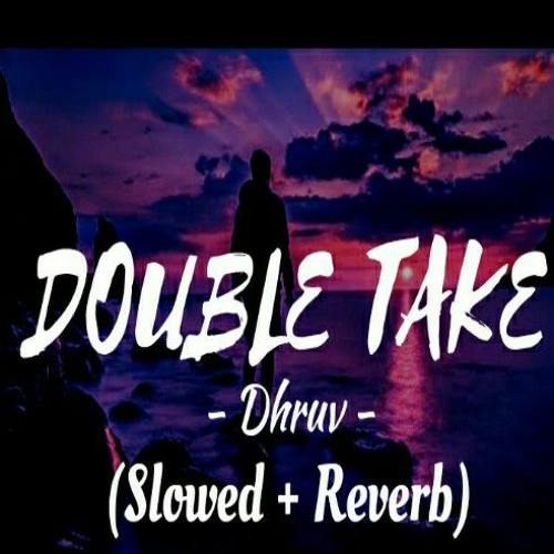 ภาพปกอัลบั้มเพลง Double Take Dhruv Lyrics Chill music (Slowed Reverb) DSP Lofi Music