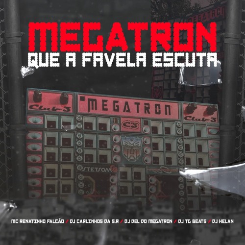 ภาพปกอัลบั้มเพลง MEGATRON QUE A FAVELA ESCUTA - Dj Carlinhos Da S.R Dj Helan Dj TG Beats DJ Del