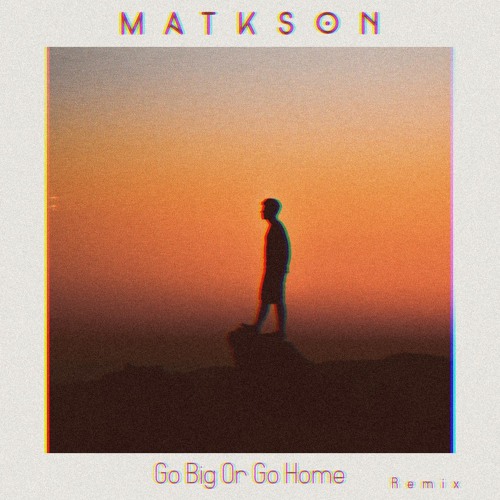 ภาพปกอัลบั้มเพลง American Authors - Go Big Or Go Home (Matkson Remix)