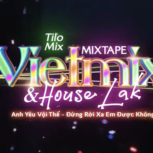 ภาพปกอัลบั้มเพลง Mixtape VietMix-HouseLak Anh Yêu Vội Thế Đừng Rời Xa Em Được Không TiLo Mix