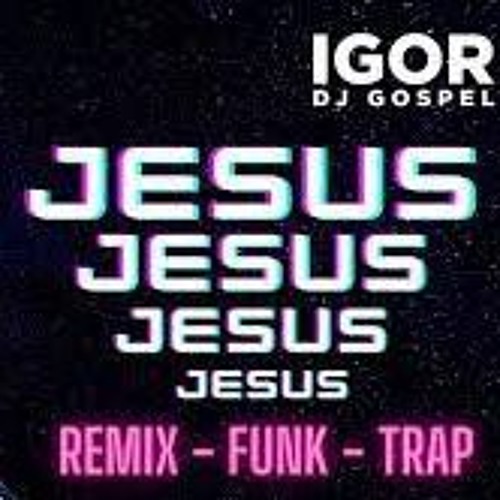 ภาพปกอัลบั้มเพลง FUNK GOSPEL REMIX - JESUS JESUS JESUS - SWEET JESUS - TIKTOK ( IGOR DJ & JUNIOR SOUTO ).