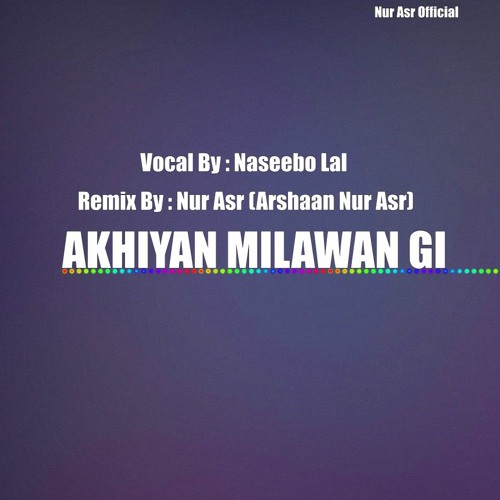 ภาพปกอัลบั้มเพลง Akhiyan Milawan Gi Punjabi Remix Song Naseebo Lal Ft.Nur Asr (Official Audio) Nur Asr Official