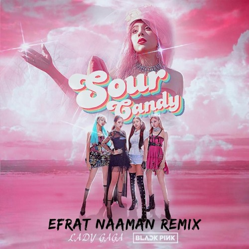 ภาพปกอัลบั้มเพลง BlackPink & Lady Gaga - Sour Candy (Efrat Naaman Take A Bite Remix)
