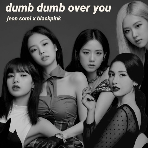 ภาพปกอัลบั้มเพลง Dumb Dumb Over You (JEON SOMI X BLACKPINK MASHUP)