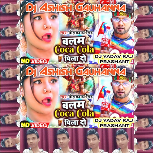 ภาพปกอัลบั้มเพลง Balam Coca Cola Pila Do Na Dj Hard Dholki Mix Song Dj Ashish Gauhanna Dj Yadav Raj Prashant