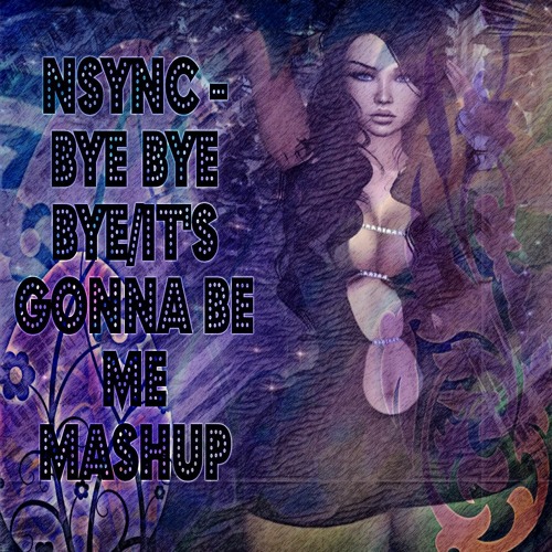 ภาพปกอัลบั้มเพลง Nsync - Bye Bye Bye It's Gonna Be Me Mashup