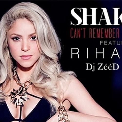 ภาพปกอัลบั้มเพลง Shakira I Cant Remember To et You ft Rihanna ( dejaay Zééd-one Mashup )