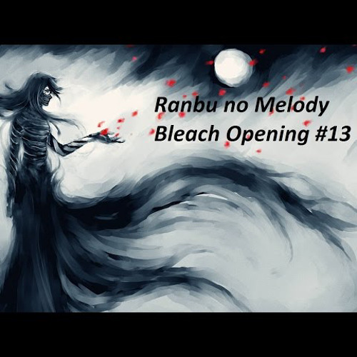 Bleach Opening 13 FULL - Ranbu no Melody(1.25).