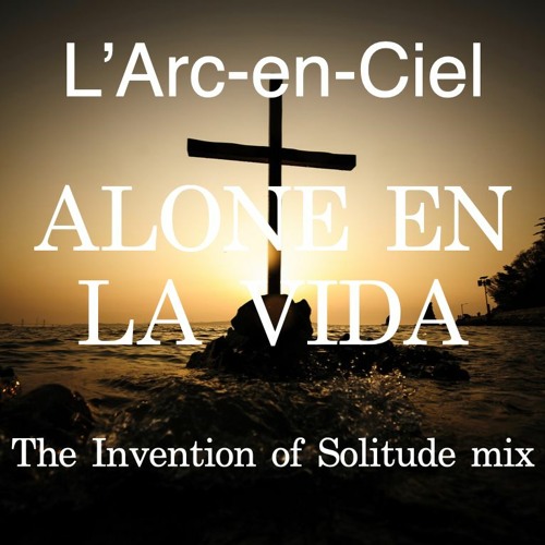 ภาพปกอัลบั้มเพลง L'Arc-en-Ciel ALONE EN LA VIDA - The Invention of Solitude mix