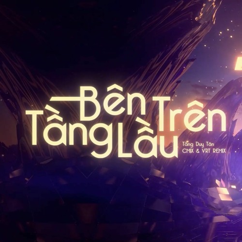 ภาพปกอัลบั้มเพลง Ben Tren Tang Lau (CM1X & VRT Remix) - Tang Duy Tan