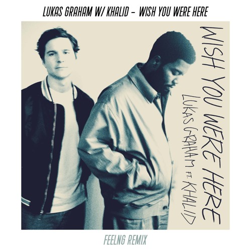 ภาพปกอัลบั้มเพลง Lukas Graham & Khalid - Wish You Were Here (FEELNG Remix)