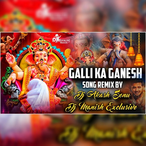 ภาพปกอัลบั้มเพลง Galli ka Ganesh (2022 Ganesh Chaturthi) Spcl Song Remix Dj Manish Exclusive & Dj Akash Sonu