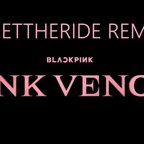 ภาพปกอัลบั้มเพลง BLACK PINK - Pink Venom (GETTHERIDE Remix)