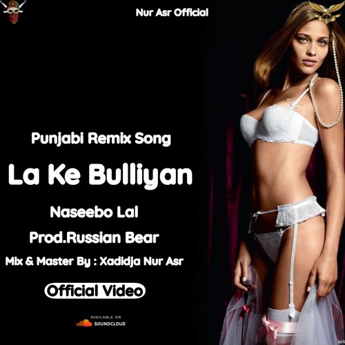 ภาพปกอัลบั้มเพลง La Ke Bulliyan Remix Song Naseebo Lal Ft.Russian Bear (Official Audio) Nur Asr Official