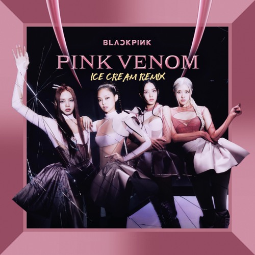 ภาพปกอัลบั้มเพลง BLACKPINK - Pink Venom (ICE CREAM Remix)