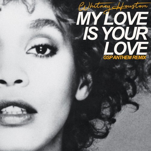 ภาพปกอัลบั้มเพลง Whitney Houston - My Love Is Your Love (GSP Anthem Remix)