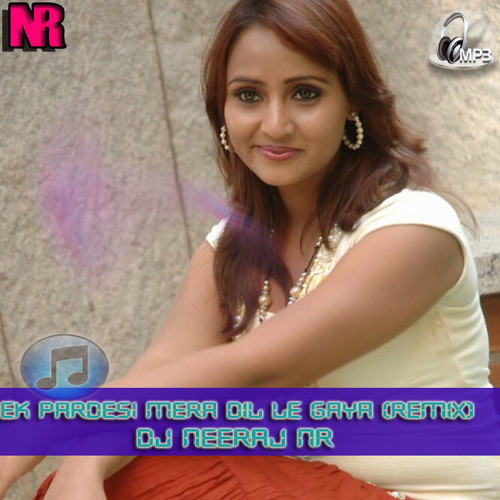 ภาพปกอัลบั้มเพลง Ek Pardesi Mera Dil Le Gaya (Remix)-Dj Neeraj NR Demo