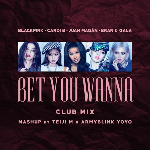 ภาพปกอัลบั้มเพลง BLACKPINK Cardi B ft. Juán Magán Bran & Gala - Bet You Wanna (Club Mashup By Teiji M)