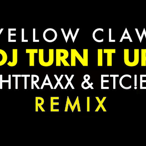 ภาพปกอัลบั้มเพลง Yellow Claw - DJ Turn It Up (TIGHTTRAXX & ETC!ETC! Remix)