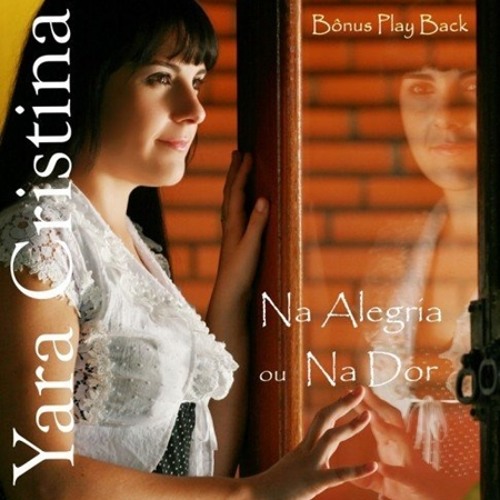 ภาพปกอัลบั้มเพลง Yara Cristina - Na Alegria ou Na Dor